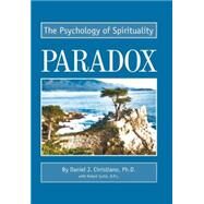 Paradox:The Psychology of Spirituality : The Psychology of Spirituality by Curtis, O. P. Robert; Christiano, Daniel J., Ph.D., 9780595655854