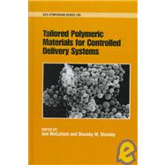 Tailored Polymeric Materials for Controlled Delivery Systems by McCulloch, Iain; Shalaby, Shalaby W., 9780841235854