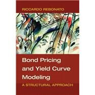 Bond Pricing and Yield Curve Modeling by Rebonato, Riccardo, 9781107165854