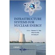 Infrastructure Systems for Nuclear Energy by Hsu, Thomas T. C.; Wu, Chiun-lin; Lin, Jui-Liang, 9781119975854