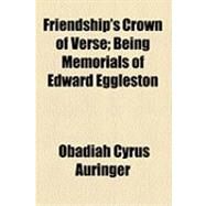 Friendship's Crown of Verse: Being Memorials of Edward Eggleston by Auringer, O. C., 9781154525854