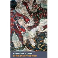 In the Eye of the Wild by Martin, Nastassja; Lewis, Sophie R., 9781681375854