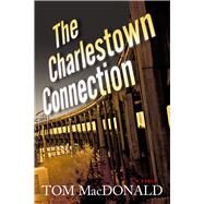 The Charlestown Connection A Dermot Sparhawk Thriller by Macdonald, Tom, 9781933515854
