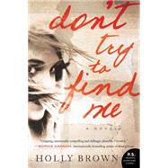 Don't Try to Find Me by Brown, Holly, 9780062305855