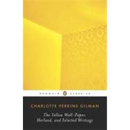 The Yellow Wall-paper, Herland, and Selected Writings by Perkins Gilman, Charlotte; Knight, Denise D., 9780143105855