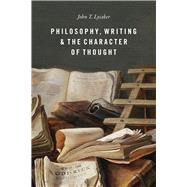 Philosophy, Writing, and the Character of Thought by John T. Lysaker, 9780226815855