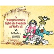 The Wedding Procession of the Rag Doll and the Broom Handle and Who Was in It by Sandburg, Carl; Pincus, Harriet, 9780486815855
