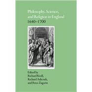 Philosophy, Science, and Religion in England 1640–1700 by Edited by Richard Kroll , Richard Ashcraft , Perez Zagorin, 9780521075855