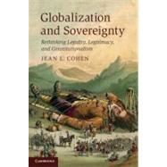 Globalization and Sovereignty: Rethinking Legality, Legitimacy, and Constitutionalism by Jean L. Cohen, 9780521765855