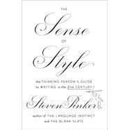 The Sense of Style The Thinking Person?s Guide to Writing in the 21st Century by Pinker, Steven, 9780670025855