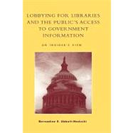 Lobbying for Libraries and the Public's Access to Government Information An Insider's View by Abbott-Hoduski, Bernadine E.; Simon, Senator Paul, 9780810845855
