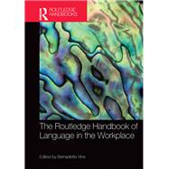 The Routledge Handbook of Language in the Workplace by Vine; Bernadette, 9781138915855