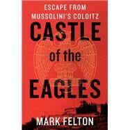 Castle of the Eagles by Felton, Mark, 9781250095855