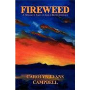 Fireweed : A Woman's Saga in Gold Rush America by Campbell, Carolyn Evans, 9781436385855