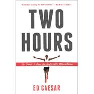 Two Hours The Quest to Run the Impossible Marathon by Caesar, Ed, 9781451685855