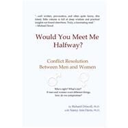 Would You Meet Me Halfway? by Driscoll, Richard, Ph.d.; Davis, Nancy Ann, Ph.D., 9781505205855