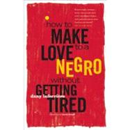 How to Make Love to a Negro Without Getting Tired by LaFerrire, Dany; Homel, David, 9781553655855