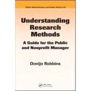 Understanding Research Methods: A Guide for the Public and Nonprofit Manager by Robbins; Donijo, 9781574445855