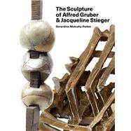 The Sculpture of Alfred Gruber and Jacqueline Stieger A Shared Language by Mulcahy-Parker, Gerardine, 9781848225855