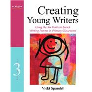 Creating Young Writers Using the Six Traits to Enrich Writing Process in Primary Classrooms by Spandel, Vicki, 9780132685856