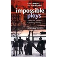 Impossible Plays Adventures with the Cottesloe Company by Shepherd, Jack; Dewhurst, Keith, 9780413775856