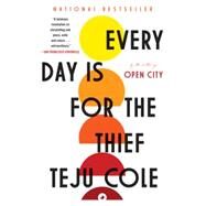Every Day Is for the Thief by Cole, Teju, 9780812985856