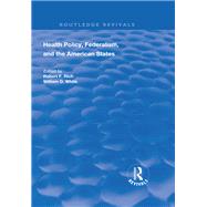 Health Policy, Federalism and the American States by Rich, Robert F.; White, William D., 9781138385856