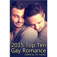 2015 Top Ten Gay Romance by Snyder, J. M.; James, Rebecca; Walker, J. D.; Gray, Lisa; Kendrick, Edward, 9781522885856