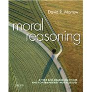 Moral Reasoning A Text and Reader on Ethics and Contemporary Moral Issues by Morrow, David, 9780190235857