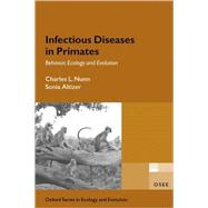 Infectious Diseases in Primates Behavior, Ecology and Evolution by Nunn, Charles; Altizer, Sonia, 9780198565857