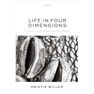 Life in Four Dimensions A Defence of the Block Universe Theory by Miller, Kristie, 9780198875857