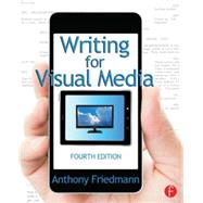Writing for Visual Media by Friedmann; Anthony, 9780415815857