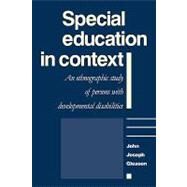 Special Education in Context: An Ethnographic Study of Persons with Developmental Disabilities by John Joseph Gleason, 9780521125857