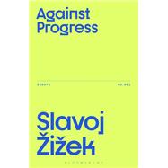 Against Progress by Slavoj iek, 9781350515857