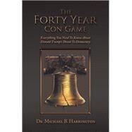 The Forty Year Con Game by Harrington, Michael B., 9781796045857