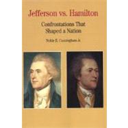 Jefferson vs. Hamilton Confrontations that Shaped a Nation by Cunningham, Jr., Noble E., 9780312085858
