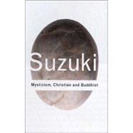 Mysticism: Christian and Buddhist by Suzuki,D.T., 9780415285858