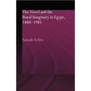 The Novel and the Rural Imaginary in Egypt, 1880-1985 by Selim,Samah, 9780415595858