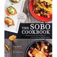 The Sobo Cookbook Recipes from the Tofino Restaurant at the End of the Canadian Road by Ahier, Lisa; Morrison, Andrew, 9780449015858
