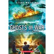 The Secret of Midway (Ghosts of War #1) by Watkins, Steve, 9780545665858