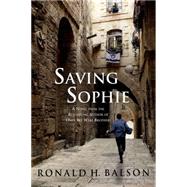 Saving Sophie A Novel by Balson, Ronald H., 9781250065858