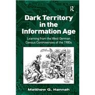 Dark Territory in the Information Age by Matthew G. Hannah, 9781315575858