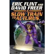 Slow Train to Arcturus by Flint, Eric; Freer, Dave, 9781416555858
