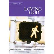 Loving God Participant Guide by Cartmill, Carol; Kirby, Jeff; Kirby, Michelle, 9781426765858