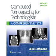 Computed Tomography for Technologists: A Comprehensive Text by Romans, Lois, 9781496375858