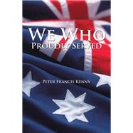 We Who Proudly Served by Peter Francis Kenny, 9781503505858
