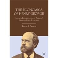 The Economics of Henry George History's Rehabilitation of America's Greatest Early Economist by Bryson, Phillip J., 9780230115859