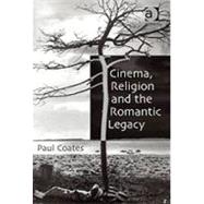 Cinema, Religion and the Romantic Legacy by Coates,Paul, 9780754615859
