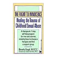 The Right to Innocence Healing the Trauma of Childhood Sexual Abuse by Engel, Beverly, 9780804105859