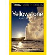 National Geographic Park Profiles: Yellowstone Country Over 100 Full-Color Photographs, plus Detailed Maps, and Firsthand Information by Fishbein, Seymour L., 9781426205859